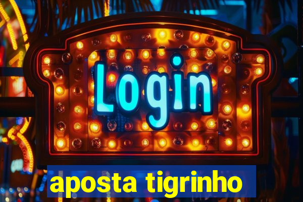 aposta tigrinho